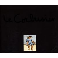 Le Corbusier - The Artist: Works from the Heidi Weber Collection Le Corbusier - The Artist: Works from the Heidi Weber Collection Hardcover