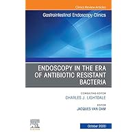 Endoscopy in the Era of Antibiotic Resistant Bacteria, An Issue of Gastrointestinal Endoscopy Clinics (The Clinics: Internal Medicine Book 30) Endoscopy in the Era of Antibiotic Resistant Bacteria, An Issue of Gastrointestinal Endoscopy Clinics (The Clinics: Internal Medicine Book 30) Kindle Hardcover