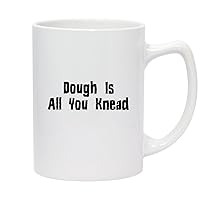Dough Is All You Knead - 14oz White Ceramic Statesman Coffee Mug, White
