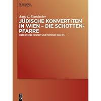 Jüdische Konvertiten in Wien – die Schottenpfarre: Historischer Kontext und Matriken 1868–1914 (German Edition)