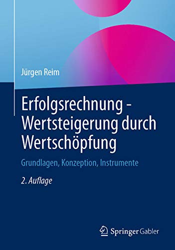 Erfolgsrechnung - Wertsteigerung durch Wertschöpfung: Grundlagen, Konzeption, Instrumente (German Edition)