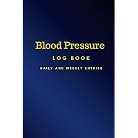 Blood Pressure Log: Journal For Daily Tracking with Weekly Observations - Blue Blood Pressure Log: Journal For Daily Tracking with Weekly Observations - Blue Paperback