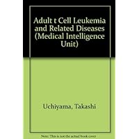 Adult t Cell Leukemia and Related Diseases (Medical Intelligence Unit) Adult t Cell Leukemia and Related Diseases (Medical Intelligence Unit) Hardcover