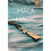 Mala Magic: How To Use A Rudraksha Mala To Awaken Your Divinity Mala Magic: How To Use A Rudraksha Mala To Awaken Your Divinity Paperback Kindle