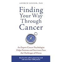 Finding Your Way through Cancer: An Expert Cancer Psychologist Helps Patients and Survivors Face the Challenges of Illness Finding Your Way through Cancer: An Expert Cancer Psychologist Helps Patients and Survivors Face the Challenges of Illness Kindle Paperback