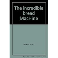 The incredible bread MacHine The incredible bread MacHine Paperback Mass Market Paperback