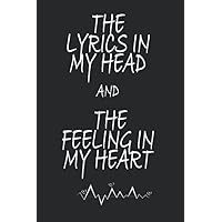 the lyrics in my head and the feeling in my heart: Music Lyrics Journal & Songwriting Notebook / journal gift, (120 Pages, 6 x 9 in). the lyrics in my head and the feeling in my heart: Music Lyrics Journal & Songwriting Notebook / journal gift, (120 Pages, 6 x 9 in). Paperback Hardcover