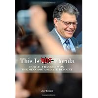 This Is Not Florida: How Al Franken Won the Minnesota Senate Recount This Is Not Florida: How Al Franken Won the Minnesota Senate Recount Kindle Hardcover