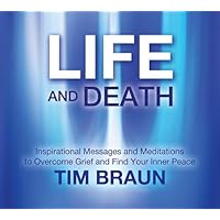 Life and Death: Inspirational Messages and Meditations to Overcome Grief and Find Your Inner Peace Life and Death: Inspirational Messages and Meditations to Overcome Grief and Find Your Inner Peace Audio CD
