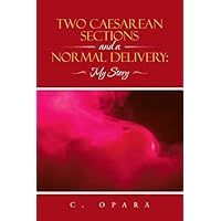 Two Caesarean Sections and a Normal Delivery:: My Story Two Caesarean Sections and a Normal Delivery:: My Story Kindle Paperback