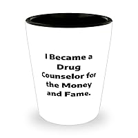I Became a Drug Counselor for the Money and. Shot Glass, Drug counselor Present From Coworkers, Joke Ceramic Cup For Colleagues