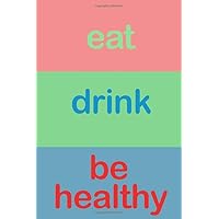 Eat Drink Be Healthy 6x9 food and exercise habit tracker: 120 page health log book to track your meals and activity