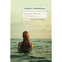 Abject Relations: Everyday Worlds of Anorexia (Studies in Medical Anthropology) Abject Relations: Everyday Worlds of Anorexia (Studies in Medical Anthropology) Kindle Hardcover Paperback