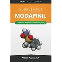 The Modafinil Supplement: Alternative Medicine for a Healthy Body by William Wagner M.D. (2015-08-10)