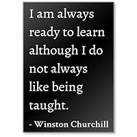 I am Always Ready to Learn Although I do ... - Winston Churchill Quotes Fridge Magnet, Black