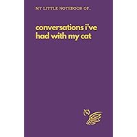 My Little Notebook Of... Conversations I've Had With My Cat: Funny Cat Purple Hardback Journal Notebook Gift A5