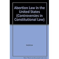 Abortion Law In U.S. 3v (Controversies in Constitutional Law) Abortion Law In U.S. 3v (Controversies in Constitutional Law) Hardcover