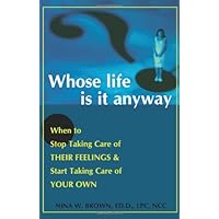 Whose Life is it Anyway? When to Stop Taking Care of Their Feelings & Start Taking Care of Your Own Whose Life is it Anyway? When to Stop Taking Care of Their Feelings & Start Taking Care of Your Own Paperback Mass Market Paperback