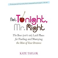 Not Tonight, Mr. Right: The Best (Don't Get) Laid Plans for Finding and Marrying the Man of Your Dreams Not Tonight, Mr. Right: The Best (Don't Get) Laid Plans for Finding and Marrying the Man of Your Dreams Kindle Paperback