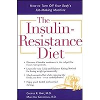 The Insulin-Resistance Diet : How to Turn Off Your Body's Fat-Making Machine The Insulin-Resistance Diet : How to Turn Off Your Body's Fat-Making Machine Paperback