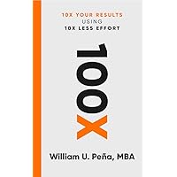 100X: 10X Your Results Using 10X Less Effort 100X: 10X Your Results Using 10X Less Effort Kindle Audible Audiobook Paperback