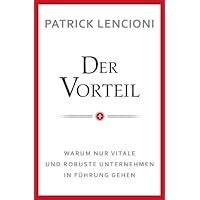 Der Vorteil: Warum nur vitale und robuste Unternehmen in Fuhrung gehen (German Edition) Der Vorteil: Warum nur vitale und robuste Unternehmen in Fuhrung gehen (German Edition) Kindle Hardcover