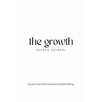 Uncover Your Path to Growth and Well-Being: for deeper self-awareness, emotional healing, and a clearer vision for the future