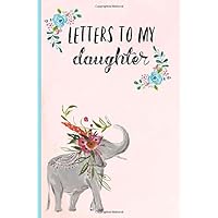 Letters to My Daughter: Blank Journal, Book, Gifts for New Mothers, Write Memories now,Read them later & Treasure this lovely time capsule keepsake forever,Elephant