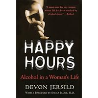 Happy Hours: Alcohol in a Woman's Life Happy Hours: Alcohol in a Woman's Life Kindle Hardcover Paperback