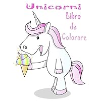 Unicorni Libro da Colorar: Divertente libro per i bambini dai 4-8: un divertente Kid cartella di lavoro di gioco per l'apprendimento, colorazione. (Italian Edition)