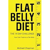 Flat Belly Diet: The 14 Day Challenge - Flat Belly Diet Cookbook: Flat Belly Diet for Women, Flat Belly Diet for Men, Flat Belly Recipes, Eat ... your Belly, Flat Belly, Flat Belly Diet Flat Belly Diet: The 14 Day Challenge - Flat Belly Diet Cookbook: Flat Belly Diet for Women, Flat Belly Diet for Men, Flat Belly Recipes, Eat ... your Belly, Flat Belly, Flat Belly Diet Paperback