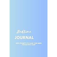 Bedtime Journal with Prompts to Calm Your Mind for Restful Sleep: Perfect Workbook for Men and Women. Great Ritual Before Going to Bed to Help You ... Mindfulness Exercise. Gift Idea for Anyone Bedtime Journal with Prompts to Calm Your Mind for Restful Sleep: Perfect Workbook for Men and Women. Great Ritual Before Going to Bed to Help You ... Mindfulness Exercise. Gift Idea for Anyone Hardcover Paperback