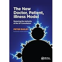 The New Doctor, Patient, Illness Model: Restoring the Authority of the GP Consultation The New Doctor, Patient, Illness Model: Restoring the Authority of the GP Consultation Paperback Kindle