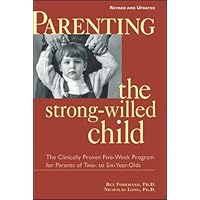 Parenting the Strong-Willed Child: The Clinically Proven Five-Week Program for Parents of Two- to Six-Year-Olds [Revised and Updated Edition] Parenting the Strong-Willed Child: The Clinically Proven Five-Week Program for Parents of Two- to Six-Year-Olds [Revised and Updated Edition] Paperback Paperback