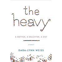 The Heavy: A Mother, A Daughter, A Diet--A Memoir The Heavy: A Mother, A Daughter, A Diet--A Memoir Kindle Audible Audiobook Hardcover Paperback Audio CD