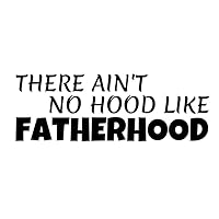 There Ain't No Hood Like Fatherhood Decal by Check Custom Design - Multiple Colors and Sizes
