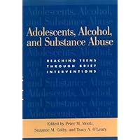 Adolescents, Alcohol, and Substance Abuse: Reaching Teens through Brief Interventions Adolescents, Alcohol, and Substance Abuse: Reaching Teens through Brief Interventions Hardcover Paperback