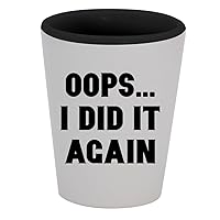 Oops... I did It Again - 1.5oz Ceramic White Outer and Black Inside Shot Glass