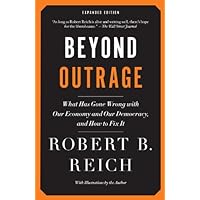 Beyond Outrage: Expanded Edition: What has gone wrong with our economy and our democracy, and how to fix it Beyond Outrage: Expanded Edition: What has gone wrong with our economy and our democracy, and how to fix it Kindle Paperback Audible Audiobook MP3 CD
