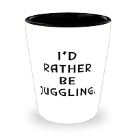 Inspirational Juggling Gifts, I'd Rather Be Juggling., Holiday Shot Glass For Juggling