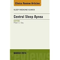 Central Sleep Apnea, An Issue of Sleep Medicine Clinics (The Clinics: Internal Medicine Book 9) Central Sleep Apnea, An Issue of Sleep Medicine Clinics (The Clinics: Internal Medicine Book 9) Kindle Hardcover