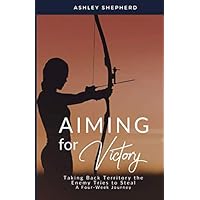 Aiming For Victory: Taking Back Territory the Enemy Tries to Steal - A Four-Week Journey Aiming For Victory: Taking Back Territory the Enemy Tries to Steal - A Four-Week Journey Paperback