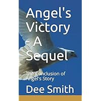 Angel's Victory - A Sequel: The Conclusion of Angel's Story (Deliver Us From Evil by Dee Smith)