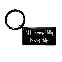 Inspirational Hobby Horsing Gifts, Shit Happens. Hobby Horsing Helps, Appreciation Keychain For Friends From Friends
