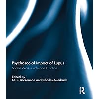 Psychosocial Impact of Lupus: Social Work's Role and Function Psychosocial Impact of Lupus: Social Work's Role and Function Kindle Hardcover