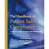 The Handbook of Patient Safety Compliance: A Practical Guide for Health Care Organizations The Handbook of Patient Safety Compliance: A Practical Guide for Health Care Organizations Kindle Hardcover Paperback