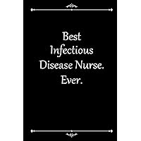 Best Infectious Disease Nurse. Ever.: Appreciation Thank You Gift for a Coworker, associate, Cute Line Journal, Funny Office Notebook/For best ... Journal/office work desk humor 6