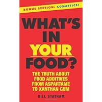 What's In Your Food?: The Truth about Additives from Aspartame to Xanthan Gum What's In Your Food?: The Truth about Additives from Aspartame to Xanthan Gum Paperback