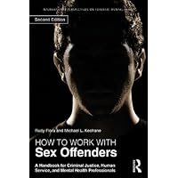 How to Work with Sex Offenders: A Handbook for Criminal Justice, Human Service, and Mental Health Professionals (International Perspectives on Forensic Mental Health) How to Work with Sex Offenders: A Handbook for Criminal Justice, Human Service, and Mental Health Professionals (International Perspectives on Forensic Mental Health) Kindle Paperback Hardcover