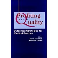 Profiting from Quality: Outcomes Strategies for Medical Practice Profiting from Quality: Outcomes Strategies for Medical Practice Hardcover